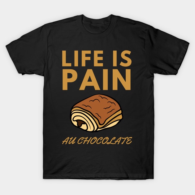 Life Is Pain - Au Chocolate | Desert Picture With Big Text In Midde T-Shirt by Double E Design